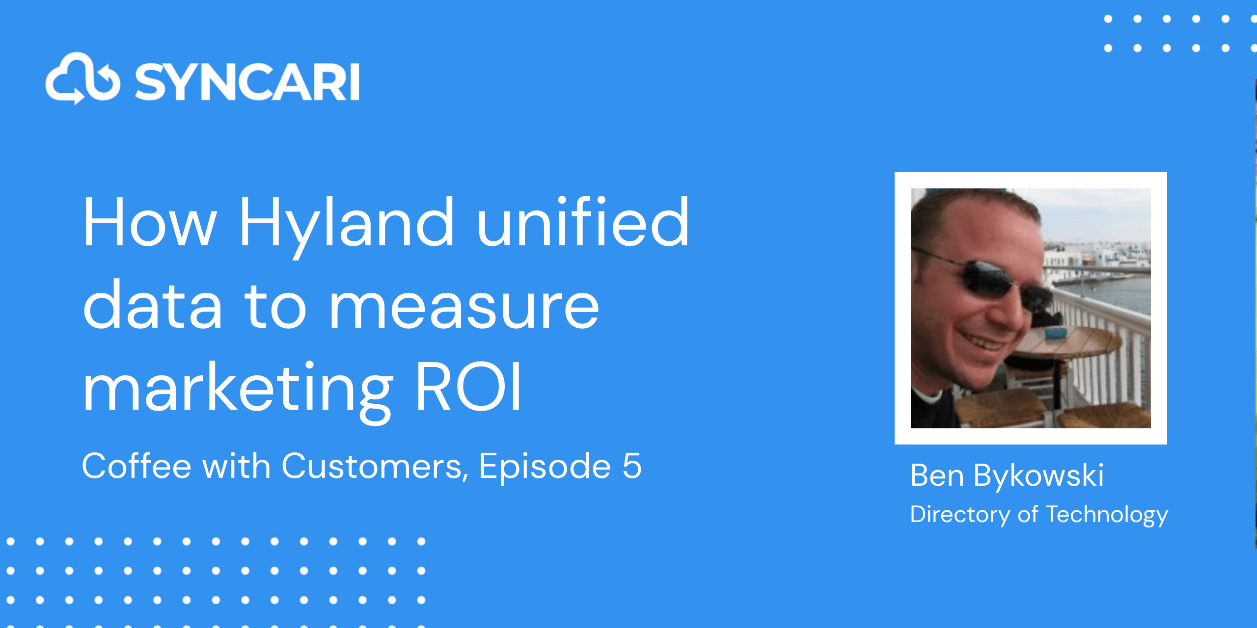 Cover image for Coffee With Customers Ep. 5: Hyland’s Ben Bykowski on Unified Data for Marketing ROI