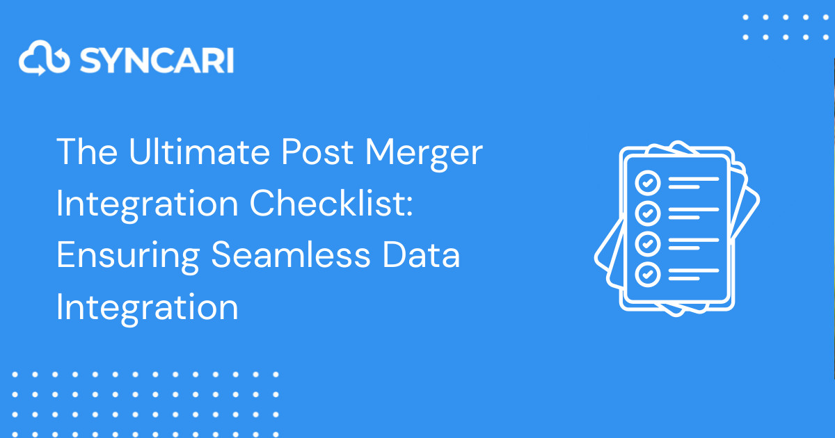 The Ultimate Post Merger Integration Checklist: Ensuring Seamless Data Integration