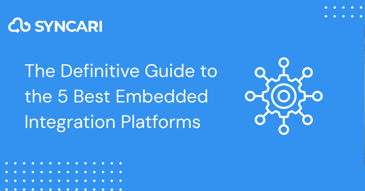 The Definitive Guide to the 5 Best Embedded Integration Platforms