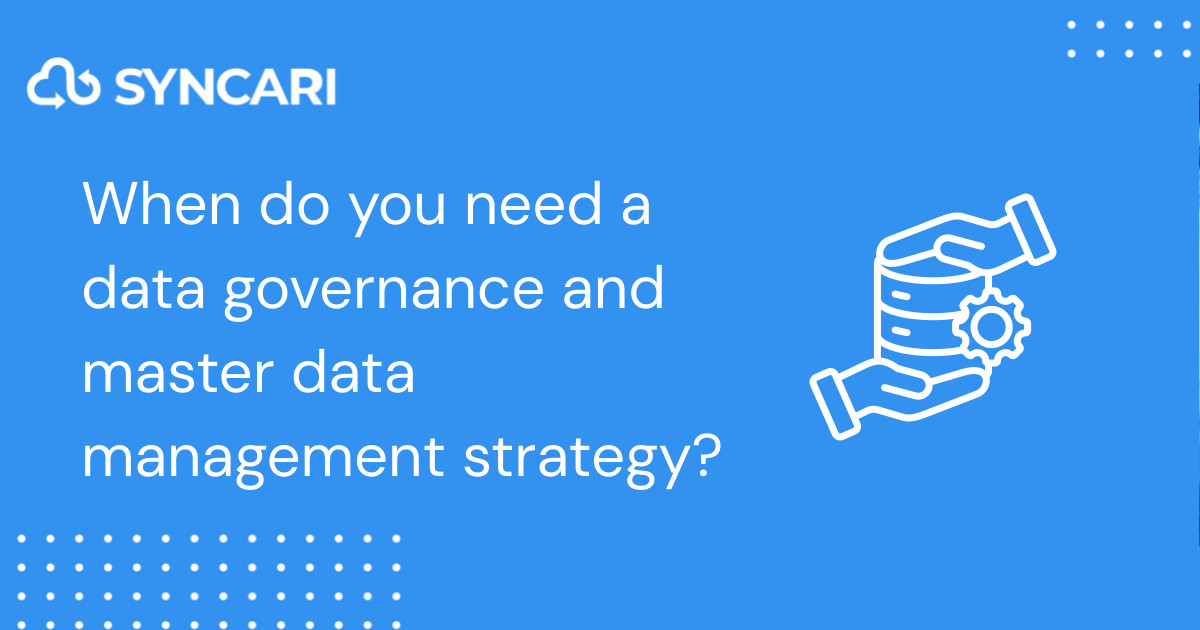 When do you need a data governance and master data management strategy?