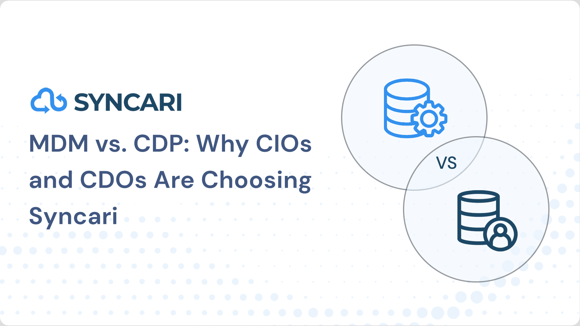 Cover image for MDM vs. CDP: Why CIOs and CDOs Are Choosing Syncari for a Unified, Actionable Data Strategy