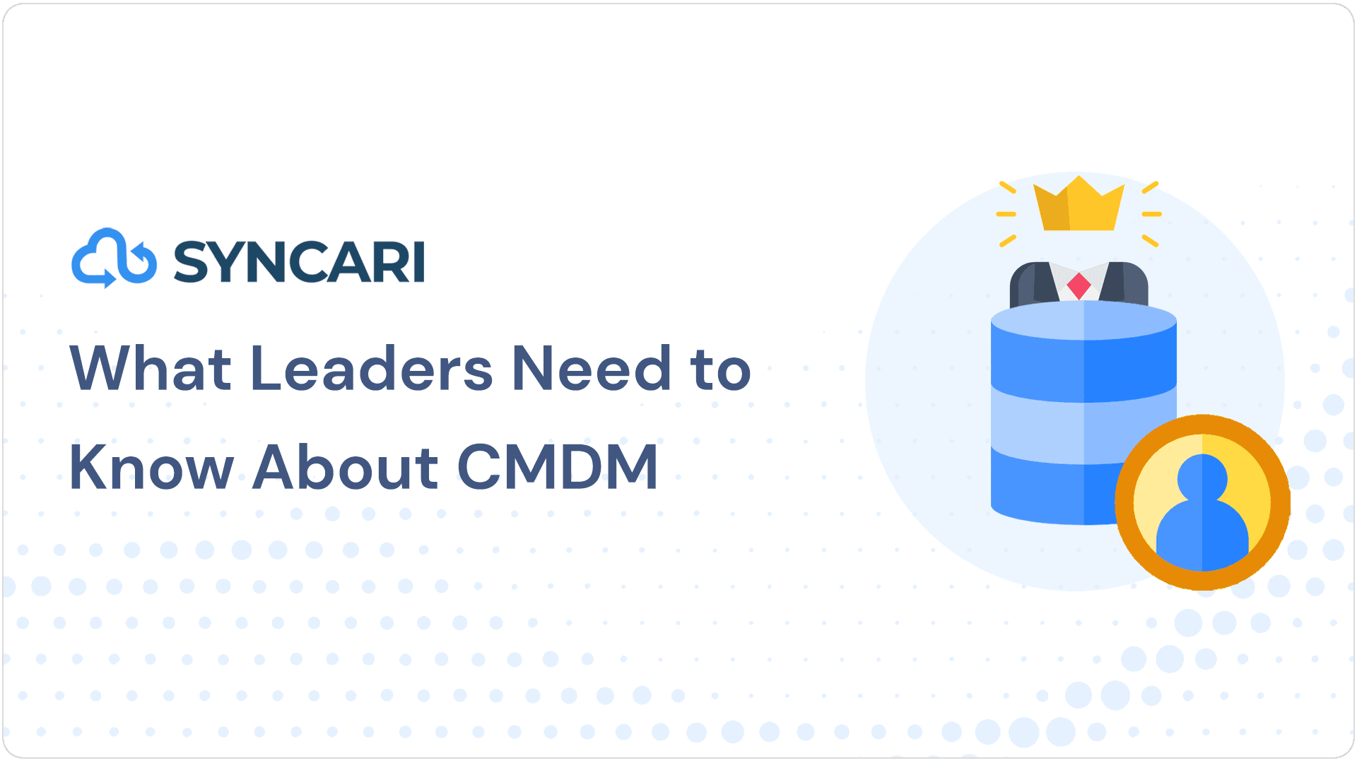 Cover image for What Leaders Need to Know About Customer Master Data Management (CMDM)