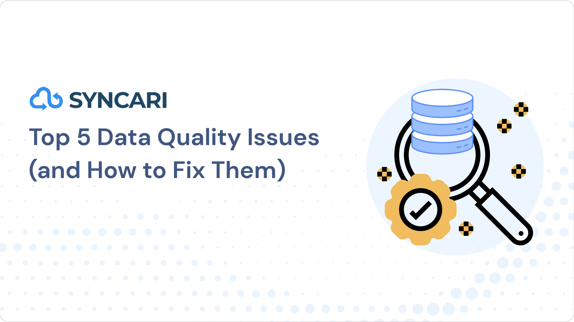 Cover image for Top 5 Data Quality Issues (and How to Fix Them)