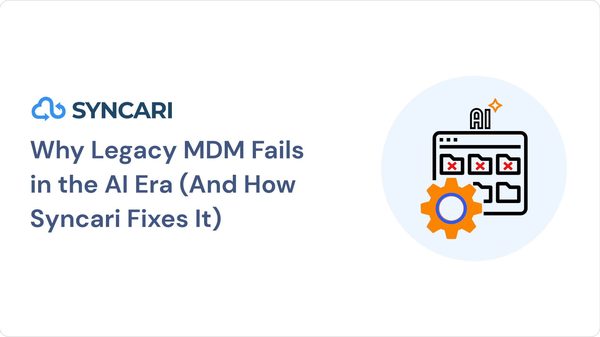 Cover image for Why Legacy MDM Fails in the AI Era (And How Syncari Fixes It)