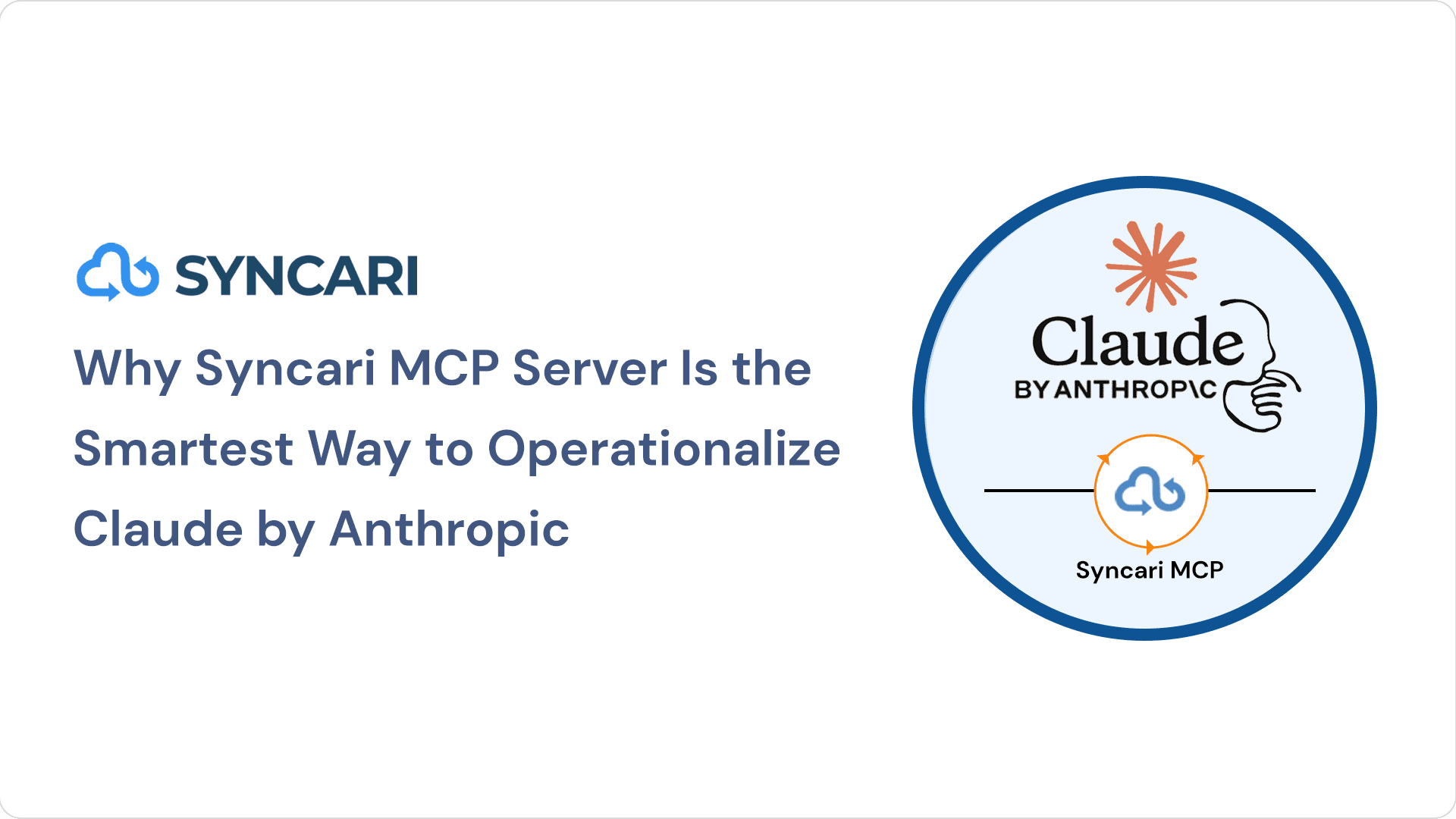Cover image for Why Syncari MCP Server Is the Smartest Way to Operationalize Claude by Anthropic